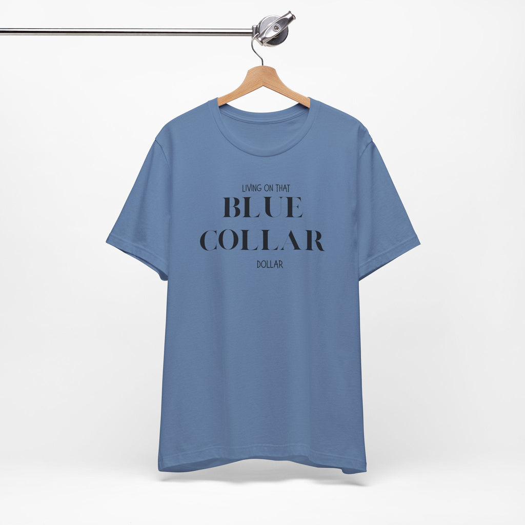Funny " Working for That Blue Collar Dollar " Tee