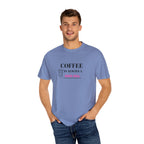Coffee Lover's Garment-Dyed T-shirt, Gift for Coffee Enthusiasts, Casual Wear, Quirky Graphic Tee, Fun Everyday Shirt, Birthday Present