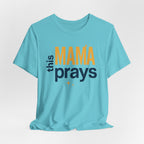 This Mama Prays Tee | Unisex Jersey Short Sleeve T-Shirt, Faith Gift, Mom Life Shirt, Inspirational Apparel, Christian Merchandise