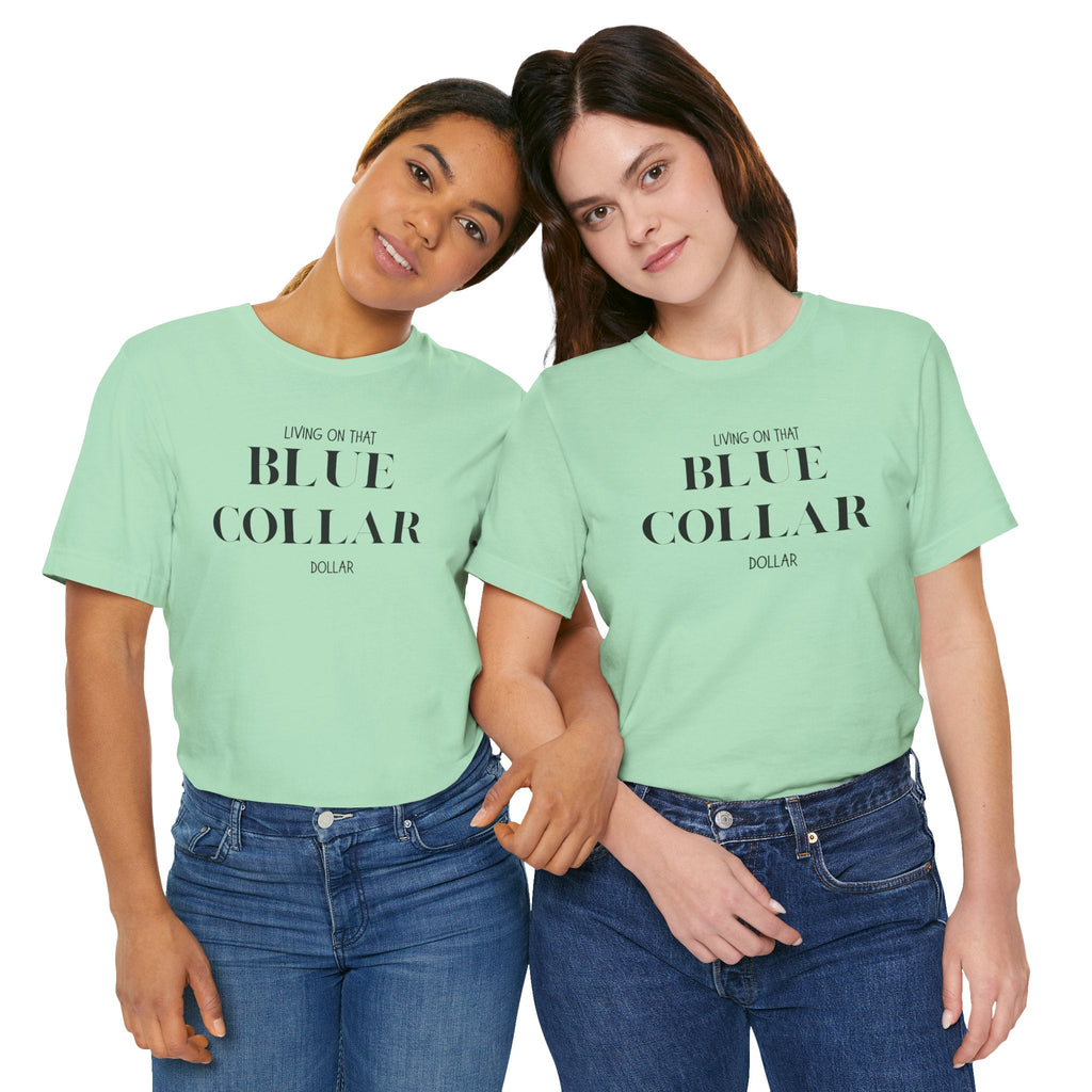 Funny " Working for That Blue Collar Dollar " Tee
