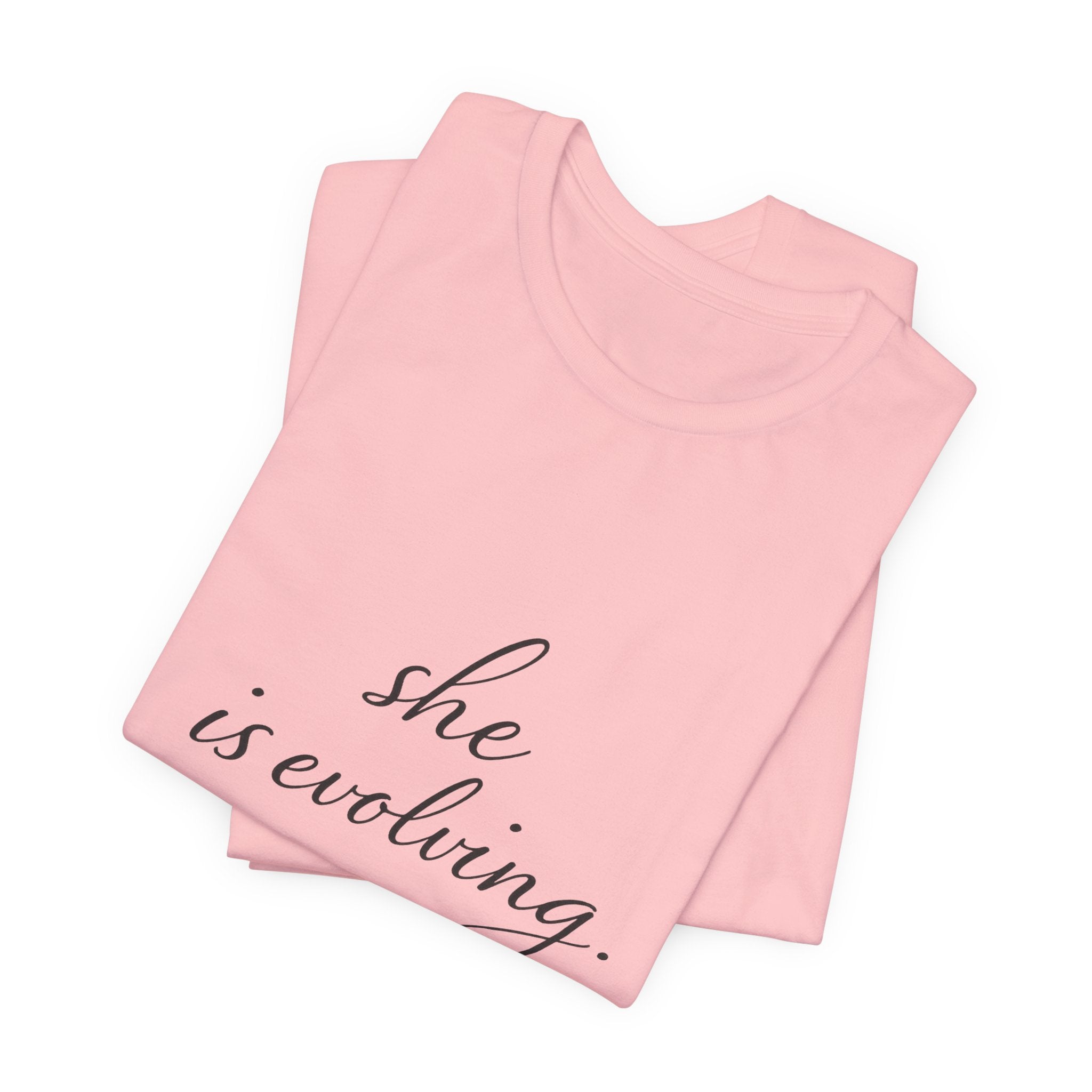 She Is Evolving Tee — Feminine Script Inspirational T-Shirt