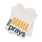 This Mama Prays Tee | Unisex Jersey Short Sleeve T-Shirt, Faith Gift, Mom Life Shirt, Inspirational Apparel, Christian Merchandise