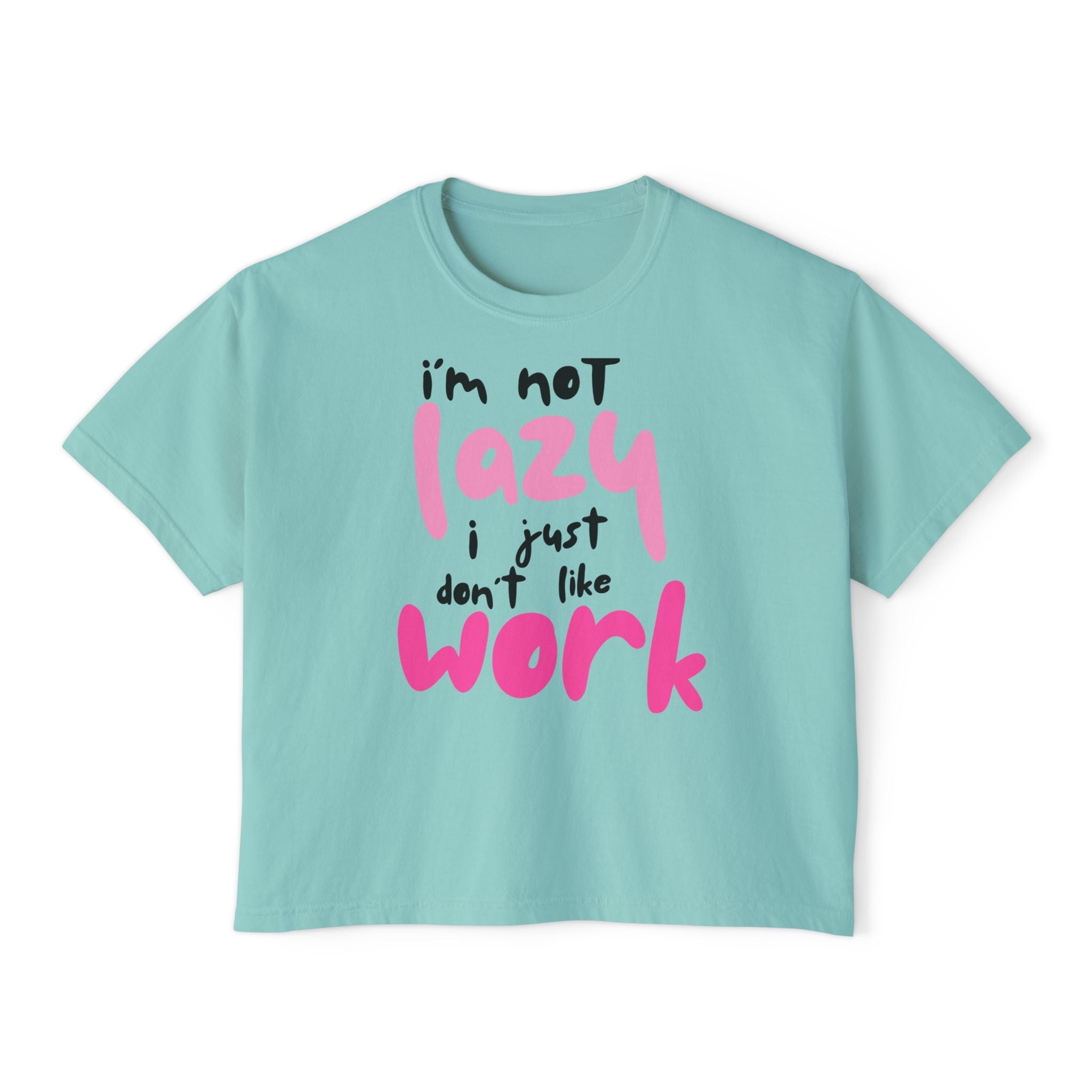 Trendy Women's Boxy Tee - "I'm not Lazy, I just don't like work" Fun, Casual Top for Everyday Wear, Perfect for Work, Friends Gatherings, and Lazy Days