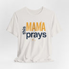 This Mama Prays Tee | Unisex Jersey Short Sleeve T-Shirt, Faith Gift, Mom Life Shirt, Inspirational Apparel, Christian Merchandise