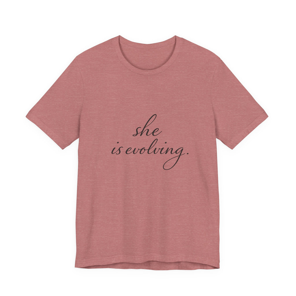 She Is Evolving Tee — Feminine Script Inspirational T-Shirt