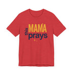 This Mama Prays Tee | Unisex Jersey Short Sleeve T-Shirt, Faith Gift, Mom Life Shirt, Inspirational Apparel, Christian Merchandise