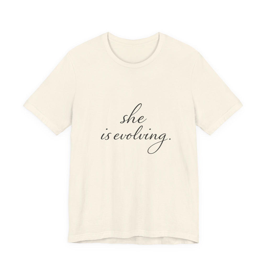 She Is Evolving Tee — Feminine Script Inspirational T-Shirt