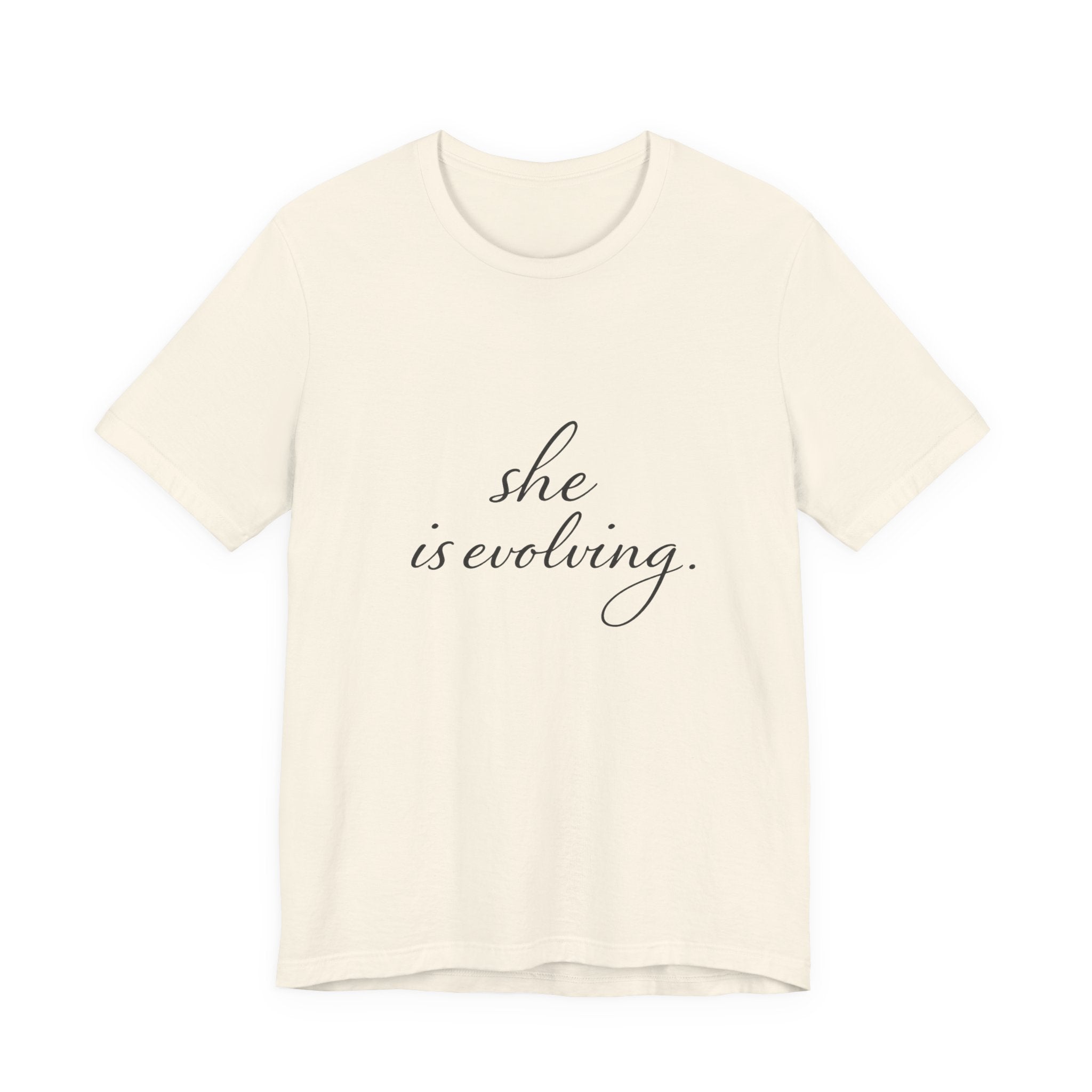 She Is Evolving Tee — Feminine Script Inspirational T-Shirt