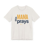 This Mama Prays Tee | Unisex Jersey Short Sleeve T-Shirt, Faith Gift, Mom Life Shirt, Inspirational Apparel, Christian Merchandise