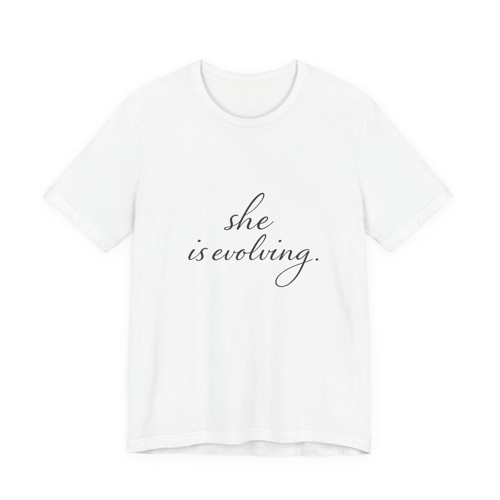 She Is Evolving Tee — Feminine Script Inspirational T-Shirt