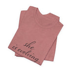 She Is Evolving Tee — Feminine Script Inspirational T-Shirt