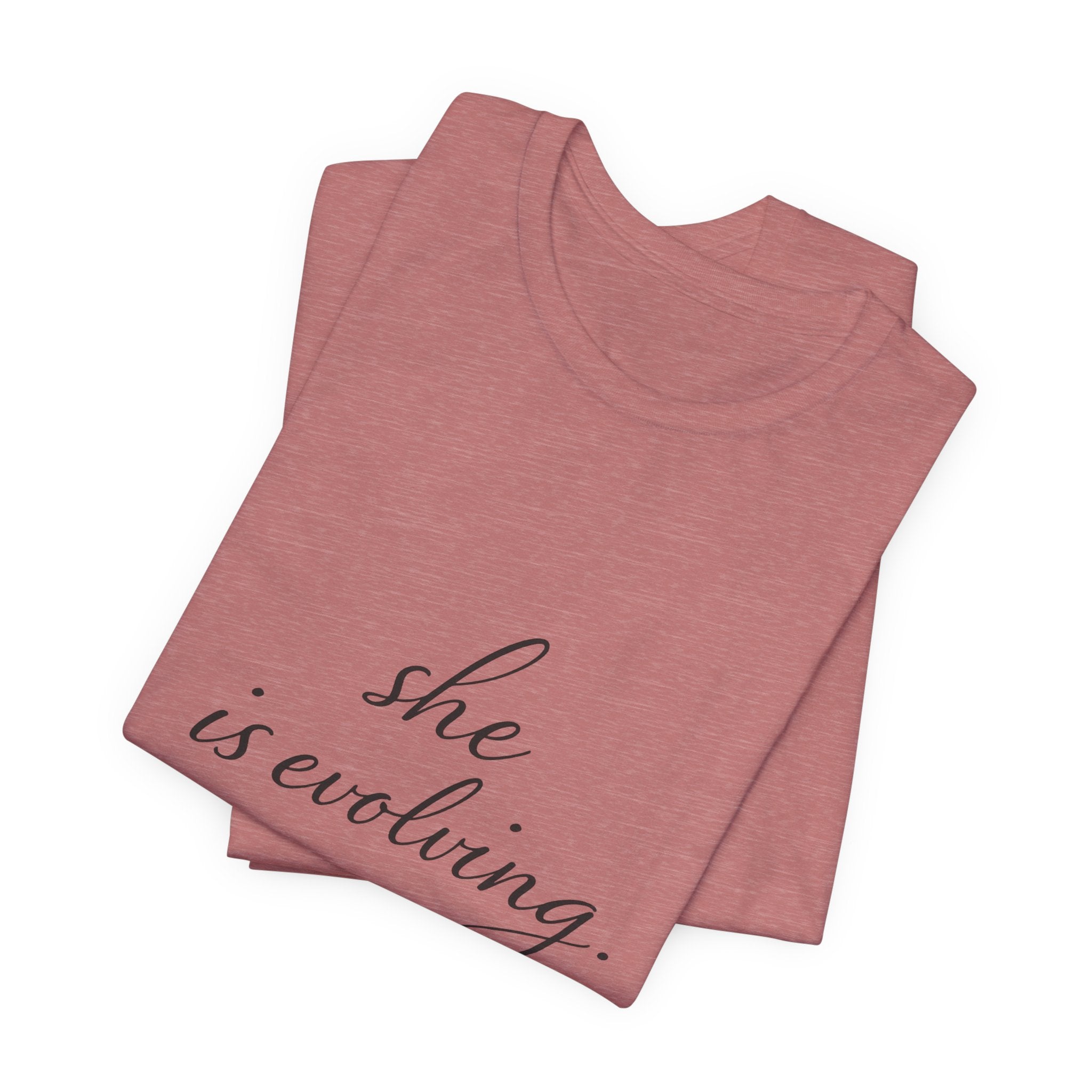 She Is Evolving Tee — Feminine Script Inspirational T-Shirt