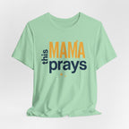 This Mama Prays Tee | Unisex Jersey Short Sleeve T-Shirt, Faith Gift, Mom Life Shirt, Inspirational Apparel, Christian Merchandise