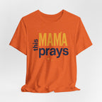 This Mama Prays Tee | Unisex Jersey Short Sleeve T-Shirt, Faith Gift, Mom Life Shirt, Inspirational Apparel, Christian Merchandise