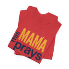 This Mama Prays Tee | Unisex Jersey Short Sleeve T-Shirt, Faith Gift, Mom Life Shirt, Inspirational Apparel, Christian Merchandise