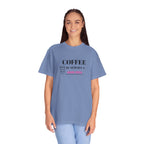 Coffee Lover's Garment-Dyed T-shirt, Gift for Coffee Enthusiasts, Casual Wear, Quirky Graphic Tee, Fun Everyday Shirt, Birthday Present