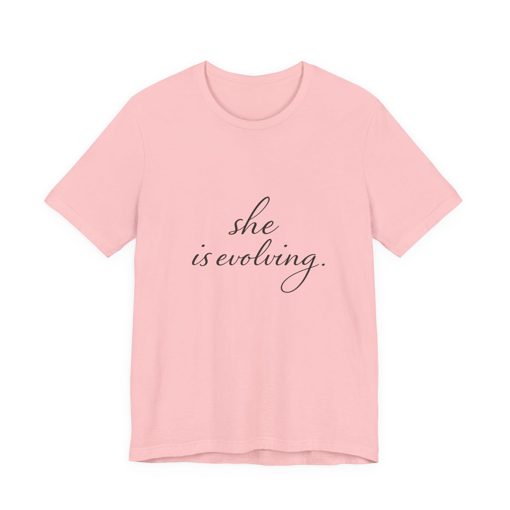 She Is Evolving Tee — Feminine Script Inspirational T-Shirt