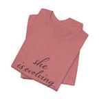 She Is Evolving Tee — Feminine Script Inspirational T-Shirt