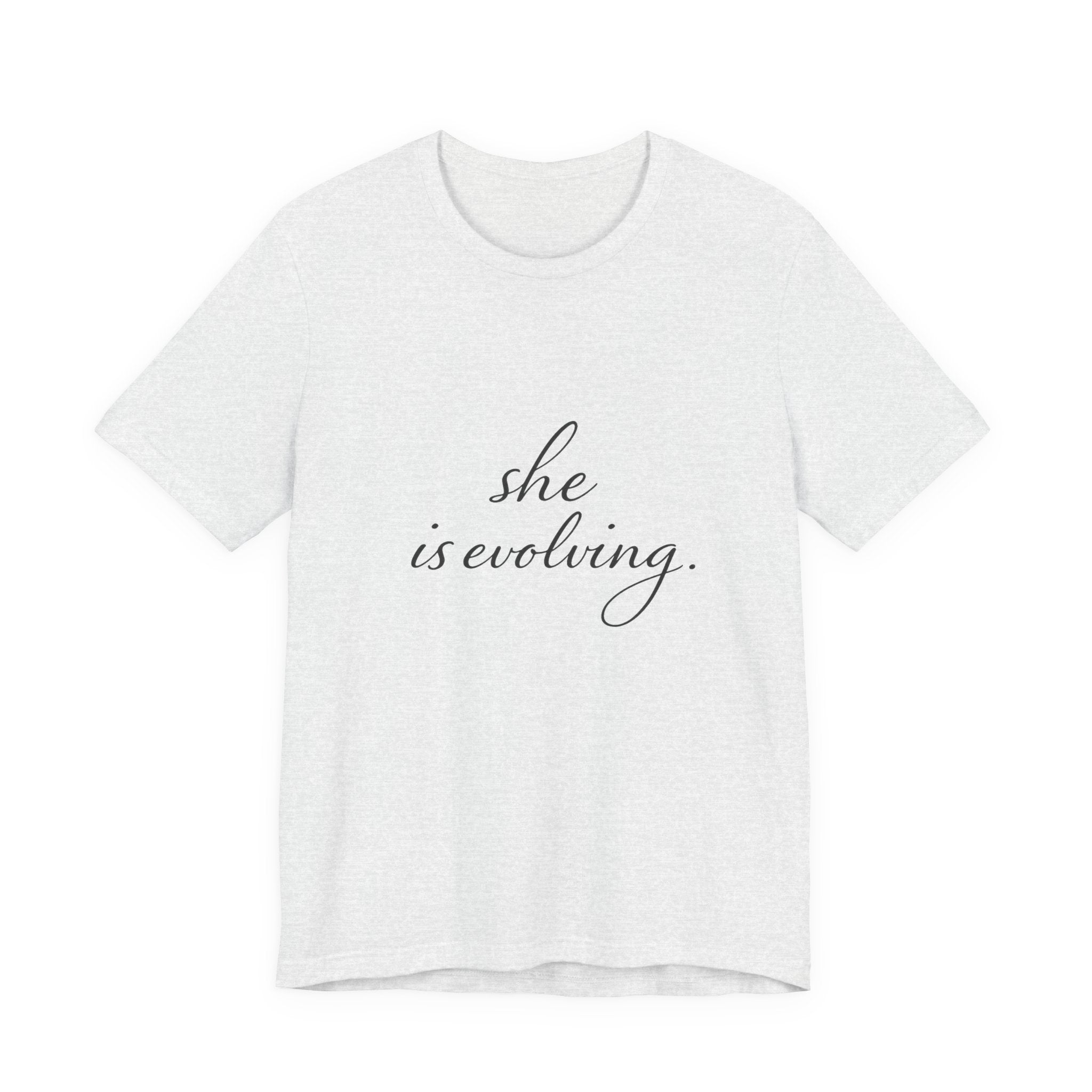 She Is Evolving Tee — Feminine Script Inspirational T-Shirt