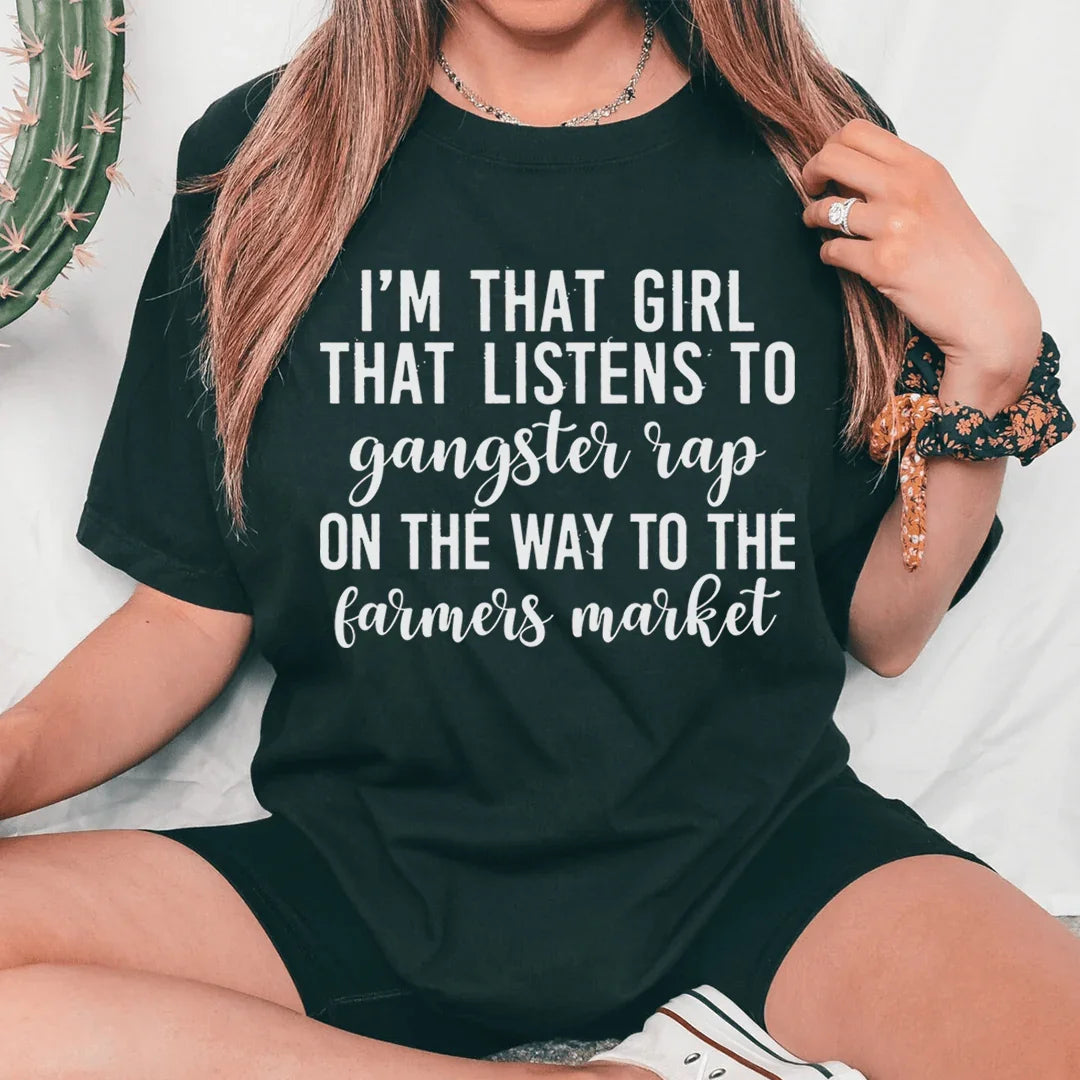 "I'm That Girl That Listens to Gangster Rap on the Way to the Farmers Market" – Witty Graphic Tee