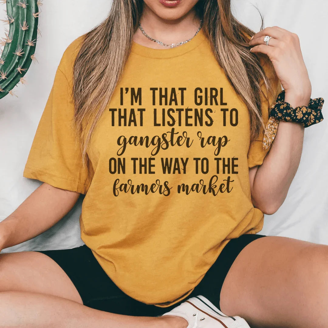 "I'm That Girl That Listens to Gangster Rap on the Way to the Farmers Market" – Witty Graphic Tee