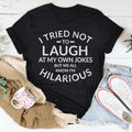I Tried Not To Laugh At My Own Jokes Tee
