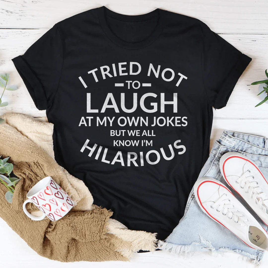 I Tried Not To Laugh At My Own Jokes Tee