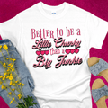 Recovery T-Shirt | Inspiring Sobriety |  Better To Be a Little Chunky Than a Big Junkie
