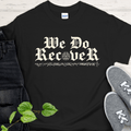 Recovery T-Shirt | Inspiring Sobriety |  We Do Recover